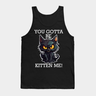 Baby Black Cat - You Gotta Be Kitten Me! (White Lettering) Tank Top